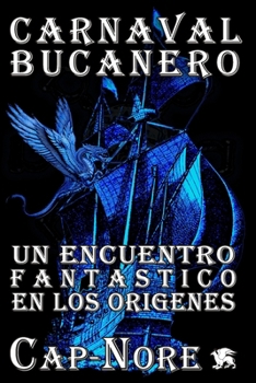 Paperback Carnaval Bucanero, un encuentro fantástico en los orígenes [Spanish] Book