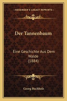 Paperback Der Tannenbaum: Eine Geschichte Aus Dem Walde (1884) [German] Book