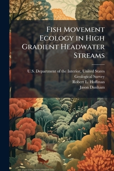 Fish Movement Ecology in High Gradient Headwater Streams: Its Relevance to Fish Passage Restoration through Stream Culvert Barriers: Open-File Report 2007-1140