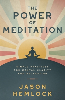 Paperback The Power of Meditation: Simple Practices for Mental Clarity and Relaxation Book