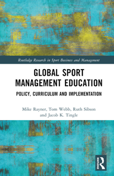 Hardcover Global Sport Management Education: Policy, Curriculum and Implementation Book