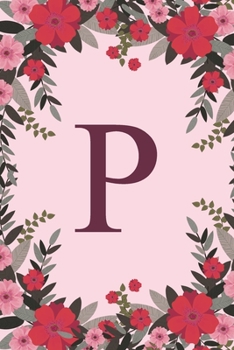 Paperback P: Name Monogram Initial P Pink Floral 6x9" Lined Notebook/Journal Gift Idea For Girls, Women, School, College and Work Book