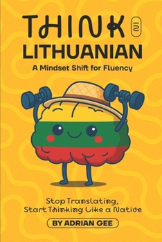 Paperback Think in Lithuanian: A Mindset Shift for Fluency Book