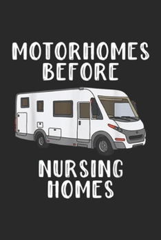 Motorhome before nursing homes: Funny RV Motorhome Gift For Seniors Journal/Notebook Blank Lined Ruled 6x9 100 Pages