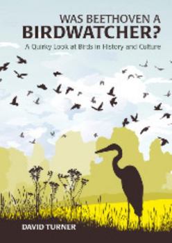 Hardcover Was Beethoven a Birdwatcher?: A Quirky Look at Birds in History and Culture Book