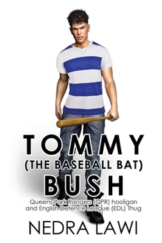 Paperback Tommy Bush: Queens Park Rangers Hooligan and English Defence League (EDL) Thug. Book