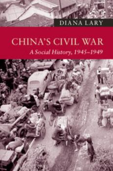 China's Civil War: A Social History, 1945–1949 - Book  of the New Approaches to Asian History