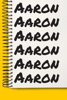 Name Aaron A beautiful personalized: Lined Notebook / Journal Gift, Notebook for Aaron ,120 Pages, 6 x 9 inches , Gift For Aaron , Personal Diary, ... The Diary of, First names, Diary to Write,