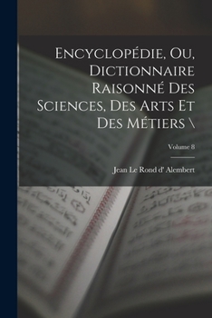 Paperback Encyclopédie, ou, Dictionnaire raisonné des sciences, des arts et des métiers \; Volume 8 [French] Book