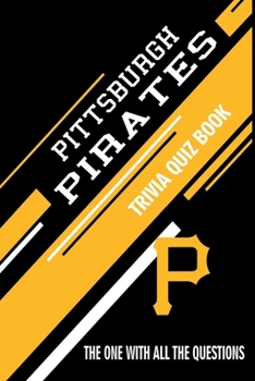 Paperback Pittsburgh Pirates Trivia Quiz Book: The One With All The Questions Book