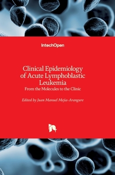 Hardcover Clinical Epidemiology of Acute Lymphoblastic Leukemia: From the Molecules to the Clinic Book