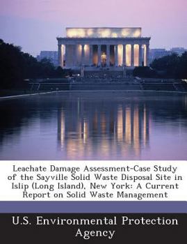 Paperback Leachate Damage Assessment-Case Study of the Sayville Solid Waste Disposal Site in Islip (Long Island), New York: A Current Report on Solid Waste Mana Book