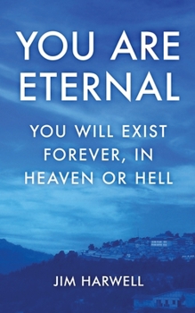 Paperback You are Eternal: You Will Exist Forever, in Heaven or Hell Book