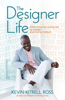 Paperback The Designer Life: Distinctions for Living Life by Design and Not by Default Book