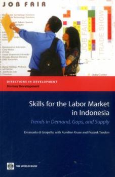 Paperback Skills for the Labor Market in Indonesia: Trends in Demand, Gaps, and Supply Book