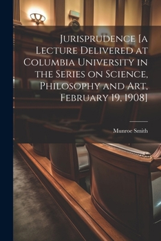 Paperback Jurisprudence [a Lecture Delivered at Columbia University in the Series on Science, Philosophy and art, February 19, 1908] Book