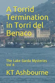Paperback A Torrid Termination in Torri del Benaco: The Lake Garda Mysteries Vol 8 Book