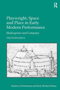 Hardcover Playwright, Space and Place in Early Modern Performance: Shakespeare and Company Book