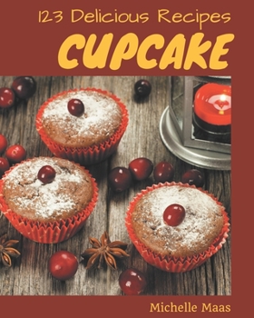 Paperback 123 Delicious Cupcake Recipes: An Inspiring Cupcake Cookbook for You Book
