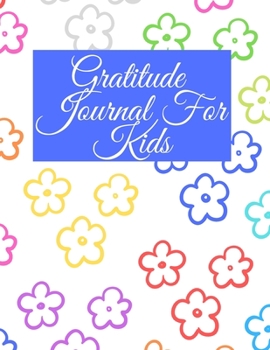 Gratitude Journal for Kids: A Notebook With Prompts to Teach Children to Practice Gratitude and Mindfulness: Daily Happiness Prompts for ... Kids Activities Education and Learning Fun