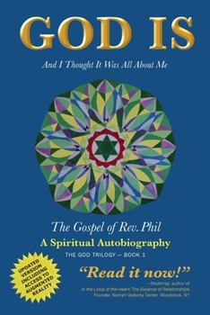 Paperback God Is: And I Thought It Was All about Me - The Gospel of Rev. Phil Book