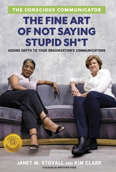 Hardcover The Conscious Communicator: The Fine Art of Not Saying Stupid Sh*t Book