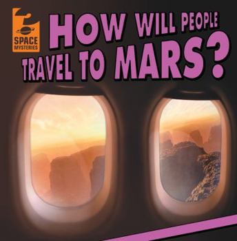 Library Binding How Will People Travel to Mars? Book