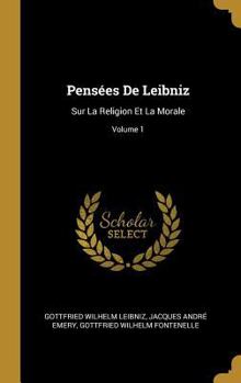 Pensées de Leibnitz sur la réligion et la morale. T. 1