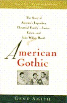 Paperback American Gothic: The Story of America's Legendary Theatrical Family--Junius, Edwin, and John Wilkes Booth Book