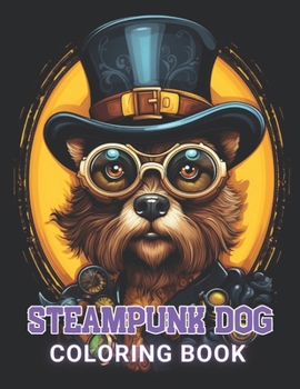 Paperback Steampunk Dog Coloring Book: 100+ High-Quality and Unique Coloring Pages For All Fans Book