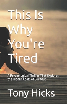 This Is Why You're Tired: A Psychological Thriller That Explores the Hidden Costs of Burnout