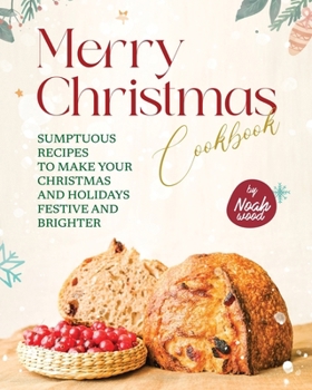 Paperback Merry Christmas Cookbook: Sumptuous Recipes to Make Your Christmas and Holidays Festive and Brighter Book