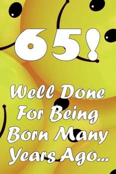 Paperback 65 Well Done For Being Born Many Years Ago... Book