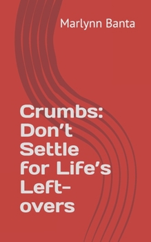 Paperback Crumbs: Don't Settle for Life's Left-overs Book