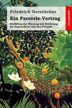 Paperback Ein Parcerie-Vertrag: Erzählung zur Warnung und Belehrung für Auswanderer und ihre Freunde [German] Book