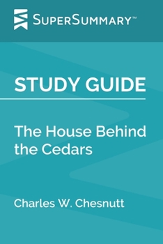 Paperback Study Guide: The House Behind the Cedars by Charles W. Chesnutt (SuperSummary) Book