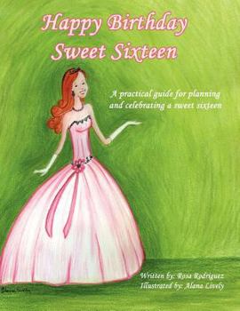 Paperback Happy Birthday Sweet Sixteen: A Practical Guide for Planning and Celebrating a Sweet Sixteen Book