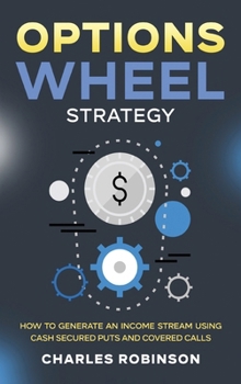 Hardcover Options Wheel Strategy: How to Generate an Income Stream Using Cash Secured Puts and Covered Calls Book
