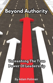 Paperback Beyond Authority- Unleashing The True Power Of Leadership Book