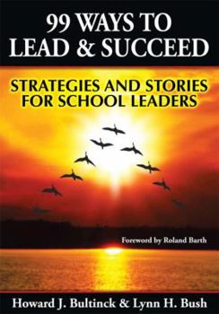 Paperback 99 Ways to Lead & Succeed: Strategies and Stories for School Leaders Book