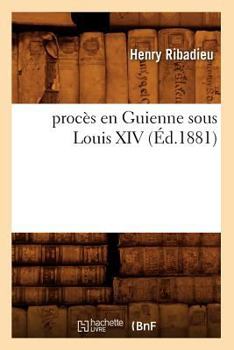 Paperback Procès En Guienne Sous Louis XIV (Éd.1881) [French] Book