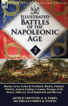 Paperback Illustrated Battles of the Napoleonic Age-Volume 2: Buenos Ayres, Eylau & Friedland, Baylen, Finland, Vimiera, Aspern-Essling, Corunna, Passage of the Book