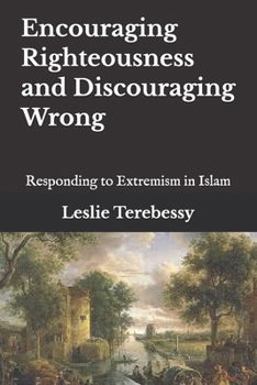 Paperback Encouraging Righteousness and Discouraging Wrong: Responding to Extremism in Islam Book