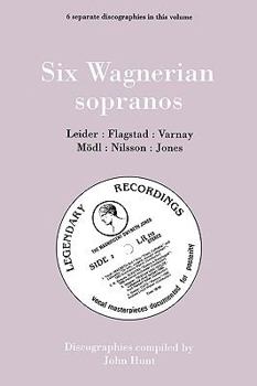 Paperback Six Wagnerian Sopranos. 6 Discographies. Frieda Leider, Kirsten Flagstad, Astrid Varnay, Martha Mödl (Modl), Birgit Nilsson, Gwyneth Jones. [1994]. Book