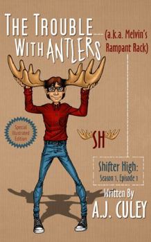 Hardcover The Trouble with Antlers (a.k.a. Melvin's Rampant Rack): Season 1, Episode 1, Special Illustrated Edition Book