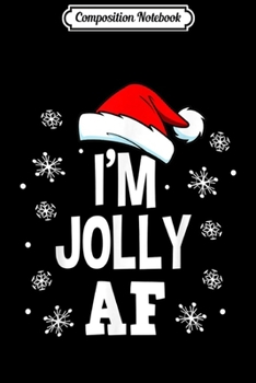 Composition Notebook: Funny Christmas I'm Jolly AF Fun Cute Santa Men Women Gift  Journal/Notebook Blank Lined Ruled 6x9 100 Pages