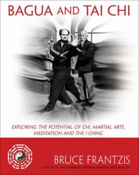 Paperback Bagua and Tai Chi: Exploring the Potential of Chi, Martial Arts, Meditation and the I Ching Book