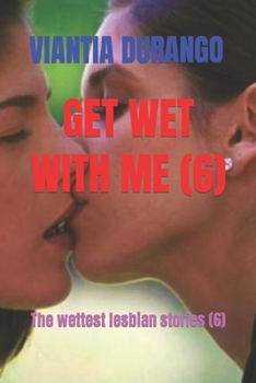 Paperback Get Wet with Me (6): The wettest lesbian stories (6) Book