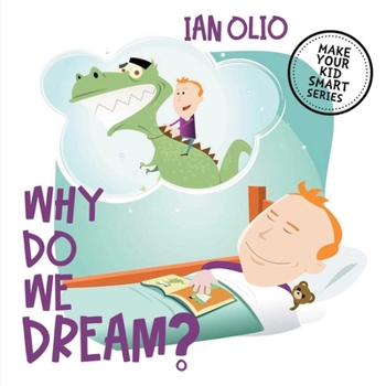 Paperback Why Do We Dream? MAKE YOUR KID SMART SERIES: Book For Kids Ages 4-9! Book