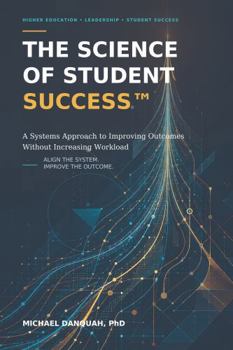 Paperback The Science of Student Success: A Systems Approach to Improving Outcomes Without Increasing Workload Book